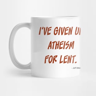 I've given up atheism for lent. Mug